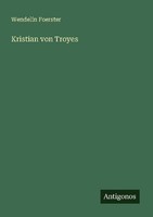 Kristian Von Troyes Wendelin Foerster