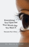 Everything Your Eyes See Your Mouth Say You Want It Everyone Has A Story Pryor