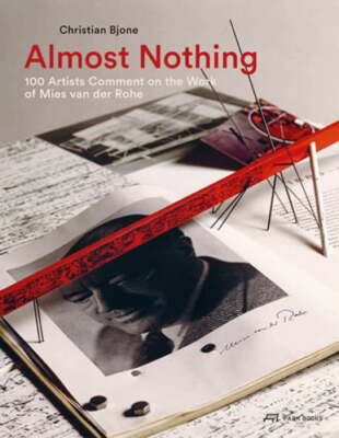 Almost Nothing: 100 Artists Comment on the Work of Mies Van Der Rohe by Bjone
