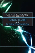 Healing Energy: Whose Energy Is It? - Paperback By Randy Clark - GOOD