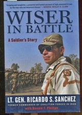 WISER IN BATTLE, SOLDIER'S STORY, LT. GEN RICARDO SANCHEZ