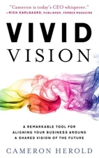 Vivid Vision: A Remarkable Tool For Aligning Your Business… Cameron Herold HC