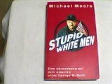 Stupid white men Eine Abrechnung mit dem Amerika unter George W. Bush Moore, Mic