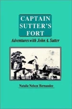 Captain Sutter's Fort : Adventures with John A. Sutter Natalie Ne
