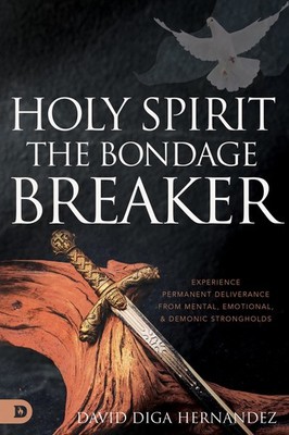 Holy Spirit: The Bondage Breaker: Experience Permanent Deliverance from Ment...