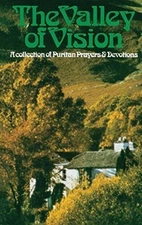 The Valley of Vision: A Collection of Puritan Prayers & Devotions by Bennett