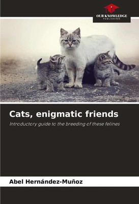 Cats, enigmatic friends Introductory guide to the breeding of these felines Buch