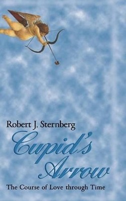 Cupid's Arrow: The Course of Love through Time by Robert J. Sternberg (English) 