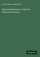 Horace Smith (U. A.) | Rejected Addresses; Or, The New Theatrum Poetarum | Buch
