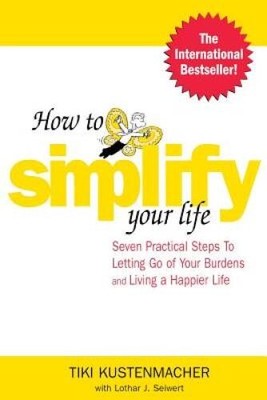 How to Simplify Your Life : Seven Practical Steps to Letting Go of Y - VERY GOOD