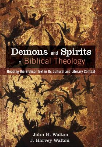 John H Walton J Harvey Walto Demons and Spirits in Biblical Theolog (Tascabile)