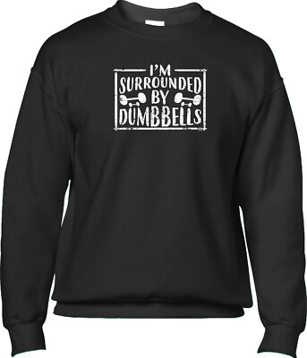 Im Surrounded By Dumbbells Lifting Weights Pun Funny Gym Joke Mens Sweatshirt