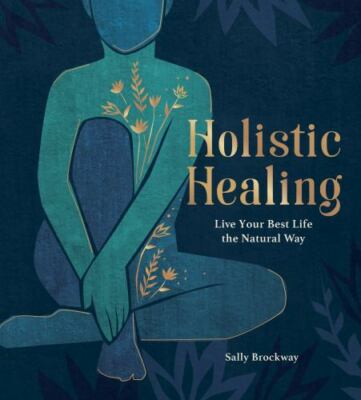 Holistic Healing: Live Your Best Life the Natural Way (hardcover)