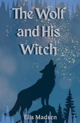 The Wolf and His Witch By Elis Madsen - New Copy - 9798231253715
