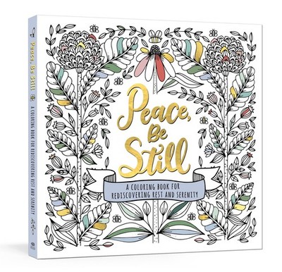 Peace, Be Still: A Coloring Book for Rediscovering Rest and Serenity, Ink & Will