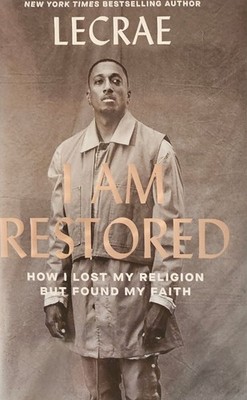 SIGNED-I Am Restored : How I Lost My Religion but Found My Faith by Lecrae Moore
