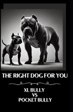 The right dog for you XL Bully vs Pocket Bully by Aaron Hall Paperback Book