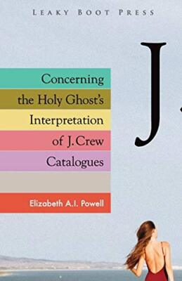 Concerning the Holy Ghost's Interpretation of J. Crew Catalogues by Elizabeth...
