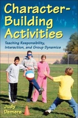 Character-Building Activities: Teaching Responsibility, Interaction, and Gro...