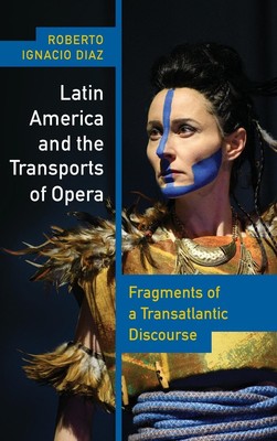 Roberto Ignacio Díaz | Latin America and the Transports of Opera | Buch (2023)