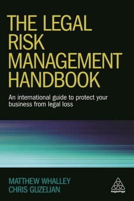 Legal Risk Management Handbook : An International Guide to Protect Your Busin...
