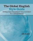 The Global English Style Guide: Writing Clear, Translatable Documentation for a Global Market by John R Kohl (Paperback, 2007)