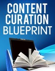 Content Curation Blueprint: Simple, Easy and Effective Way To Generate.. (EBook)