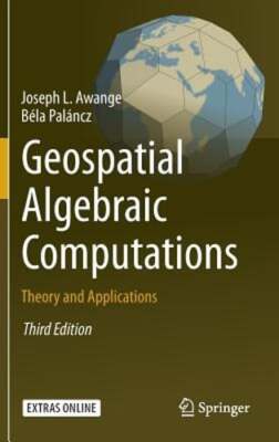 Geospatial Algebraic Computations: Theory and Applications by Joseph Awange: New