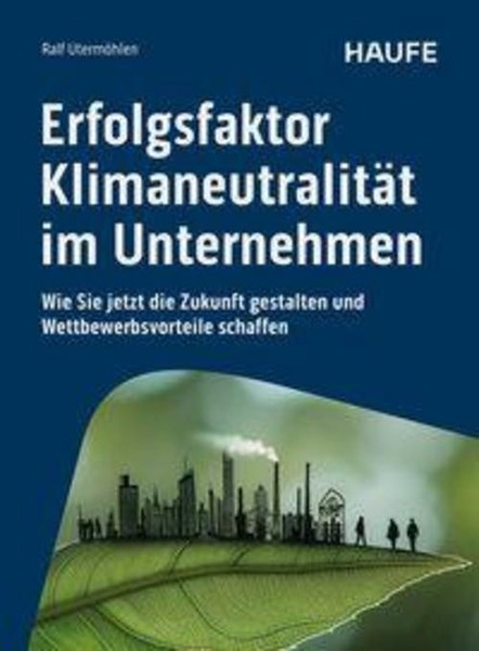 Erfolgsfaktor KlimaneutralitäT Im Unternehmen, Ralf UtermöHlen-image