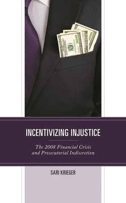 Incentivizing Injustice: The 2008 Financial Crisis And Prose...
