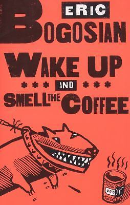 Wake Up and Smell the Coffee by Bogosian, Eric
