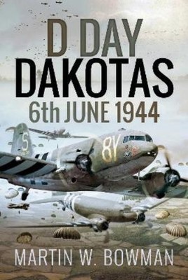 Martin W Bowman D-Day Dakotas (Hardback)