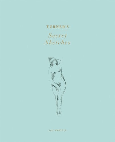 Turner's Secret Sketches,Ian Warrell