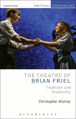 The Theatre of Brian Friel: Tradition and Modernity by Christopher Murray (Engli