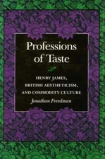 Professions of Taste: Henry James, British Aestheticism, and Commodity Culture