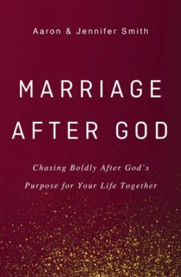 Marriage After God: Chasing Boldly After God's Purpose for Your Life Together