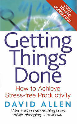 Getting Things Done: How To Achieve Stress-Free productivity By David Allen..