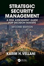 Strategic Security Management: A Risk Assessment Guide for Decision Makers, Seco