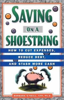 Saving on a Shoestring: How to Cut Expenses, Reduce Debt, and Stash More Cash