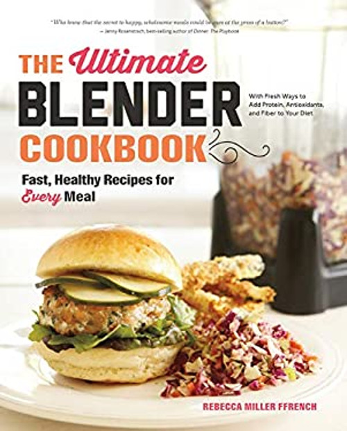 The Ultimate Blender Cookbook Fast, Healthy Recipes for Ever