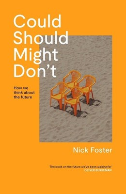 Could Should Might Don't: How We Think About the Future by Nick Foster Hardcover