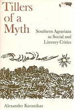 TILLERS OF A MYTH SOUTHERN AGRARIANS AS SOCIAL AND By Alexander Karanikas *VG+*