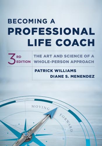 Becoming a Professional Life Coach : The Art and Science of a Whole-Person ...
