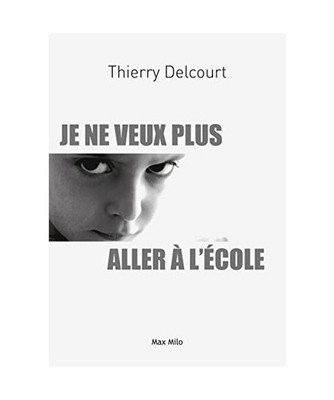 Je ne veux plus aller à l'école: Entre refus, phobie et décrochage : Comprend