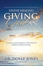 Divine Healing: Giving God an Oppor..., Jones, Dr. Doyl