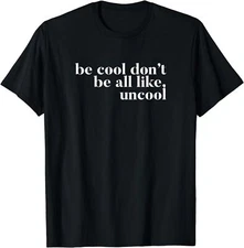 Be Cool Don't Be All Like Uncool Design, This Be Cool Unisex T-Shirt