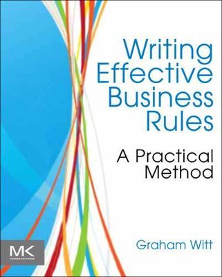 Writing Effective Business Rules by Graham Witt (2012, Trade Paperback)