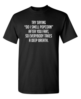 Do I Smell Popcorn Sarcastic Humor Graphic Super Soft Ring Spun Funny T Shirt
