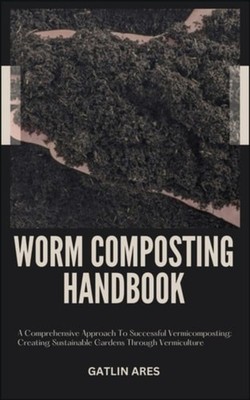 Worm Composting Handbook A Comprehensive Approach To Su - Paperback NEW GATLIN.