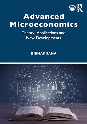 Advanced Microeconomics: Theory, Applications and New Developments, S PB..